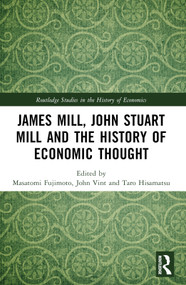 James Mill, John Stuart Mill, and the History of Economic Thought by Masatomi Fujimoto, John Vint, Taro Hisamatsu, 9781032543796