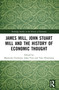 James Mill, John Stuart Mill, and the History of Economic Thought by Masatomi Fujimoto, John Vint, Taro Hisamatsu, 9781032543796