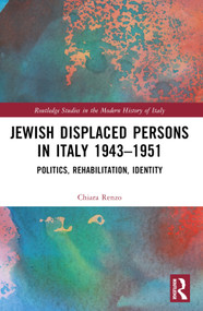 Jewish Displaced Persons in Italy 1943-1951 (Politics, Rehabilitation, Identity) by Chiara Renzo, 9781032223568