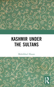 Kashmir Under the Sultans by Mohibbul Hasan, 9781032666693