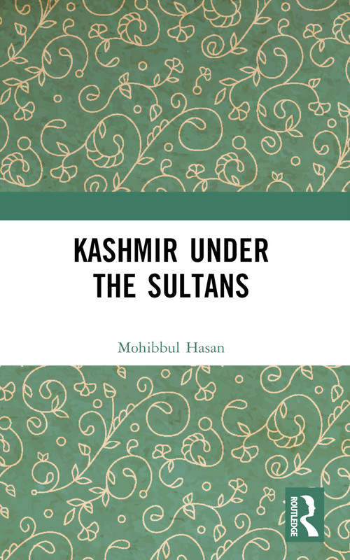 Kashmir Under the Sultans by Mohibbul Hasan, 9781032666693