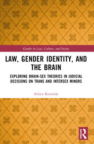 Law, Gender Identity, and the Brain (Exploring Brain-Sex Theories in Judicial Decisions on Trans and Intersex Minors) by Aileen Kennedy, 9781032424378