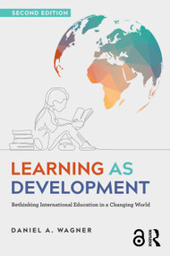 Learning as Development (Rethinking International Education in a Changing World) by Daniel A. Wagner, 9781032509457