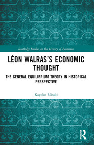 Léon Walras's Economic Thought (The General Equilibrium Theory in Historical Perspective) by Kayoko Misaki, 9781032434414