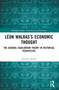 Léon Walras's Economic Thought (The General Equilibrium Theory in Historical Perspective) by Kayoko Misaki, 9781032434414