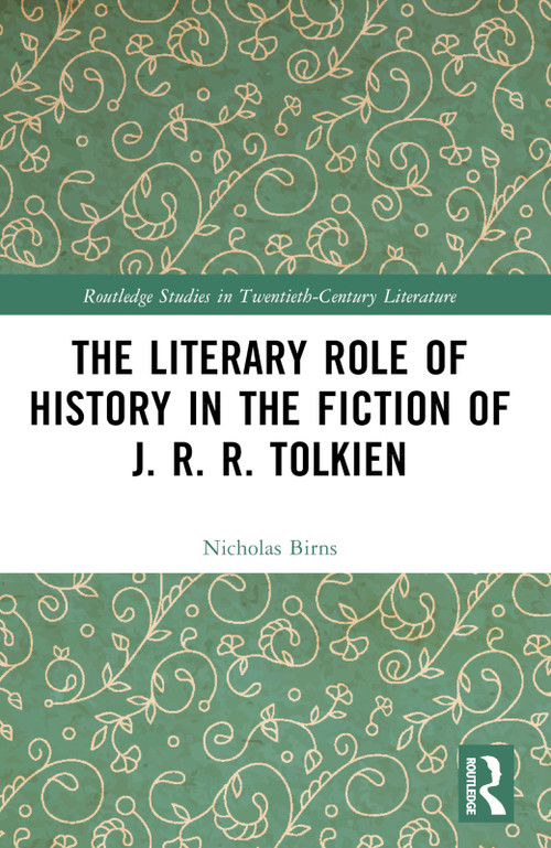 The Literary Role of History in the Fiction of J. R. R. Tolkien by Nicholas Birns, 9781032597706