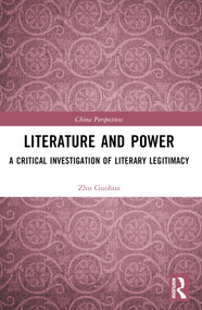 Literature and Power (A Critical Investigation of Literary Legitimacy) by Zhu Guohua, 9781032489643