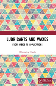 Lubricants and Waxes (From Basics to Applications) by Dhananjoy Ghosh, 9781032369099