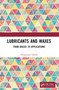 Lubricants and Waxes (From Basics to Applications) by Dhananjoy Ghosh, 9781032369099