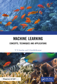 Machine Learning (Concepts, Techniques and Applications) by T V Geetha, S Sendhilkumar, 9781032268293