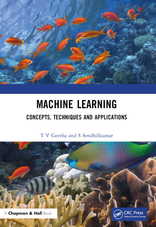 Machine Learning (Concepts, Techniques and Applications) by T V Geetha, S Sendhilkumar, 9781032268293