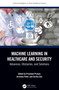 Machine Learning in Healthcare and Security (Advances, Obstacles, and Solutions) by Prashant Pranav, Archana Patel, Sarika Jain, 9781032483993