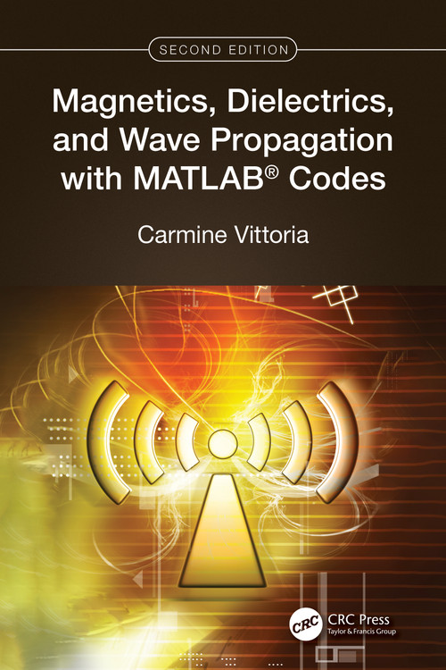 Magnetics, Dielectrics, and Wave Propagation with MATLAB® Codes by Carmine Vittoria, 9781032555690
