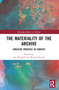 The Materiality of the Archive (Creative Practice in Context) by Sue Breakell, Wendy Russell, 9781032542096