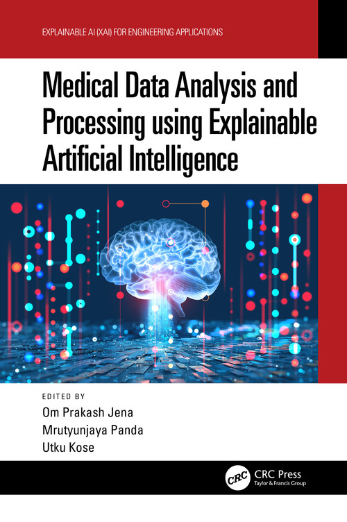 Medical Data Analysis and Processing using Explainable Artificial Intelligence by Om Prakash Jena, Mrutyunjaya Panda, Utku Kose, 9781032191133