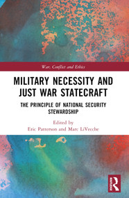 Military Necessity and Just War Statecraft (The Principle of National Security Stewardship) by Eric Patterson, Marc LiVecche, 9781032487120