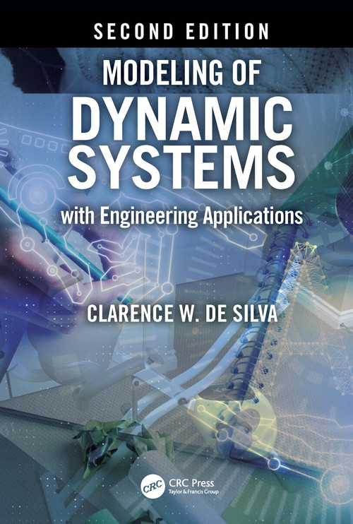 Modeling of Dynamic Systems with Engineering Applications by Clarence W. de Silva, 9780367644284