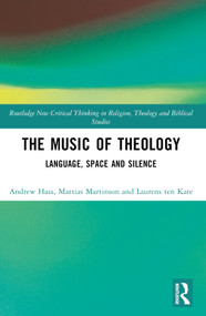 The Music of Theology (Language - Space - Silence) by Andrew Hass, Mattias Martinson, Laurens ten Kate, 9781032702773