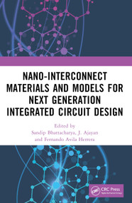 Nano-Interconnect Materials and Models for Next Generation Integrated Circuit Design by Sandip Bhattacharya, J Ajayan, Fernando Avila Herrera, 9781032363820