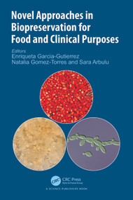 Novel Approaches in Biopreservation for Food and Clinical Purposes by Enriqueta Garcia-Gutierrez, Natalia Gomez-Torres, Sara Arbulu, 9781032213569
