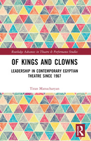 Of Kings and Clowns (Leadership in Contemporary Egyptian Theatre Since 1967) by Tiran Manucharyan, 9781032370163