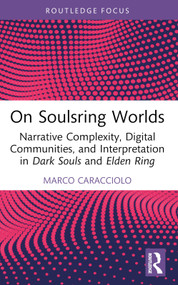 On Soulsring Worlds (Narrative Complexity, Digital Communities, and Interpretation in Dark Souls and Elden Ring) - 9781032684017 by Marco Caracciolo, 9781032684017