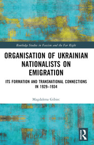 Organisation of Ukrainian Nationalists on Emigration (Its Formation and Transnational Connections in 1929-⁠1934) by Magdalena Gibiec, 9781032550855