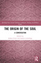 The Origin of the Soul (A Conversation) by Joshua Farris, Joanna Leidenhag, 9781032699943