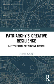 Patriarchy's Creative Resilience (Late Victorian Speculative Fiction) by Michael Kramp, 9781032232980