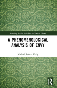 A Phenomenological Analysis of Envy by Michael Robert Kelly, 9781032423777