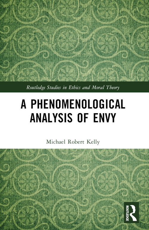 A Phenomenological Analysis of Envy by Michael Robert Kelly, 9781032423777