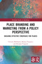 Place Branding and Marketing from a Policy Perspective (Building Effective Strategies for Places) by Vincent Mabillard, Martial Pasquier, Renaud Vuignier, 9781032260358