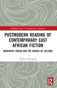 Postmodern Reading of Contemporary East African Fiction (Modernist Dream and the Demise of Culture) by Andrew Nyongesa, 9781032577623