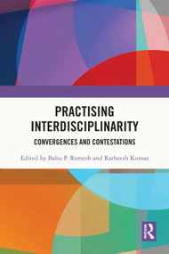 Practising Interdisciplinarity (Convergences and Contestations) by Babu P. Remesh, Ratheesh Kumar, 9781032359441