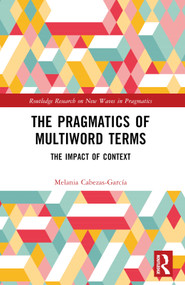 The Pragmatics of Multiword Terms (The Impact of Context) by Melania Cabezas-García, 9781032486529