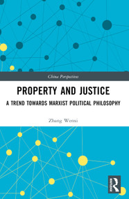 Property and Justice (A Trend Towards Marxist Political Philosophy) by Zhang Wenxi, 9781032612300