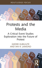 Protests and the Media (A Critical Event Studies Exploration into the Future of Protest) - 9781032608242 by Giedre Kubiliute, Ian R. Lamond, 9781032608242