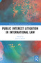 Public Interest Litigation in International Law by Justine Bendel, Yusra Suedi, 9781032560304