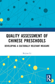 Quality Assessment of Chinese Preschools (Developing a Culturally Relevant Measure) by Kejian Li, 9781032678023