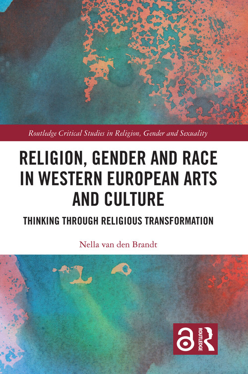 Religion, Gender and Race in Western European Arts and Culture (Thinking Through Religious Transformation) by Nella van den Brandt, 9781032496337
