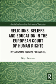 Religions, Beliefs and Education in the European Court of Human Rights (Investigating Judicial Pedagogies) by Nigel Fancourt, 9781032493312