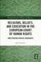Religions, Beliefs and Education in the European Court of Human Rights (Investigating Judicial Pedagogies) by Nigel Fancourt, 9781032493312