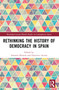 Rethinking the History of Democracy in Spain by Antonio Herrera, Francisco Acosta, 9781032525426