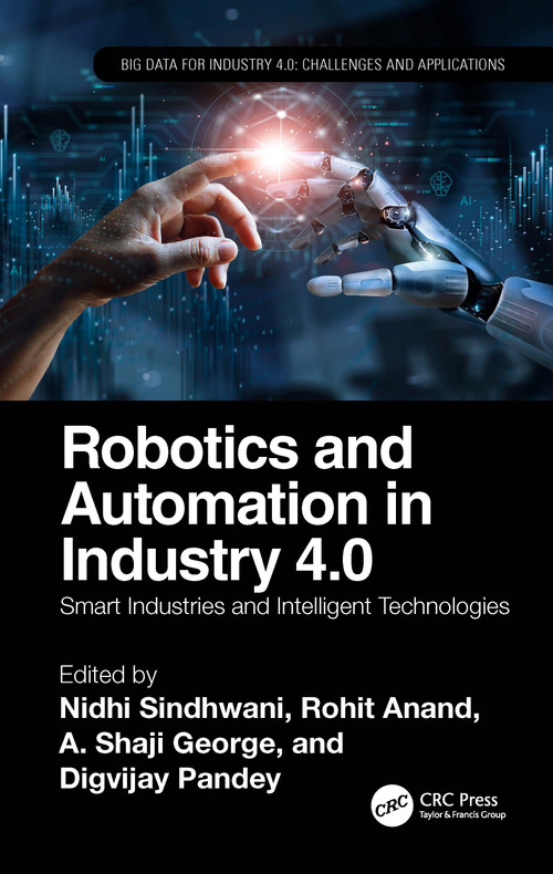 Robotics and Automation in Industry 4.0 (Smart Industries and Intelligent Technologies) by Nidhi Sindhwani, Rohit Anand, A. George, Digvijay Pandey, 9781032329444