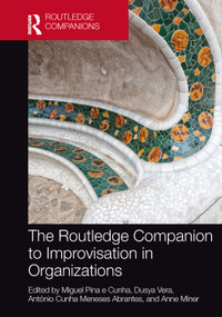 The Routledge Companion to Improvisation in Organizations by Miguel Pina e Cunha, Dusya Vera, António Cunha Meneses Abrantes, Anne Miner, 9780367775193