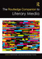 The Routledge Companion to Literary Media by Astrid Ensslin, Julia Round, Bronwen Thomas, 9780367635718