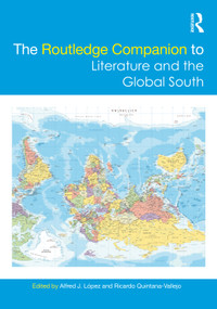 The Routledge Companion to Literature and the Global South by Alfred J. López, Ricardo Quintana-Vallejo, 9781032075471