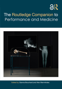 The Routledge Companion to Performance and Medicine by Gianna Bouchard, Alex Mermikides, 9780367477769