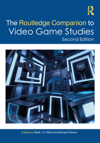 The Routledge Companion to Video Game Studies by Mark J.P. Wolf, Bernard Perron, 9781032103648