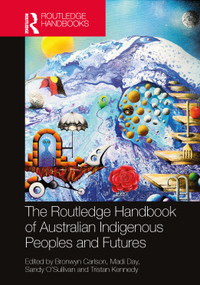 The Routledge Handbook of Australian Indigenous Peoples and Futures by Bronwyn Carlson, Madi Day, Sandy O'Sullivan, Tristan Kennedy, 9781032222547